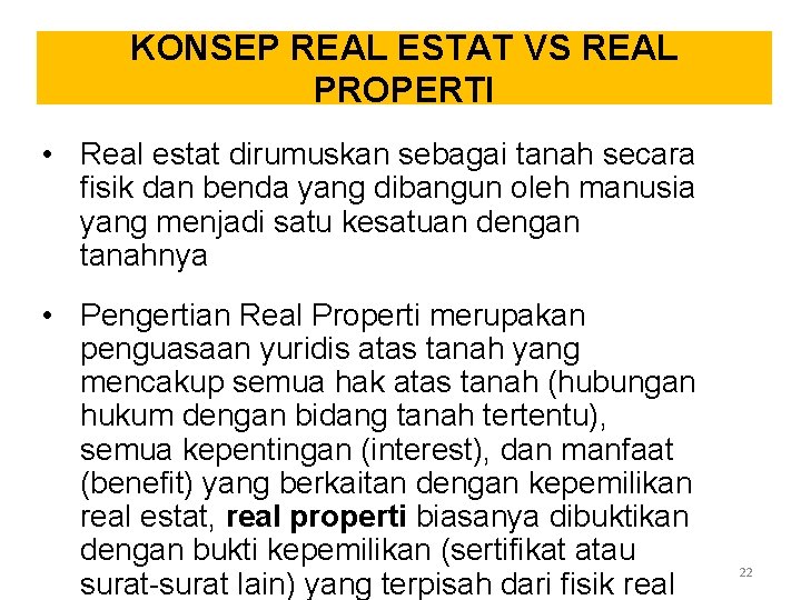 KONSEP REAL ESTAT VS REAL PROPERTI • Real estat dirumuskan sebagai tanah secara fisik