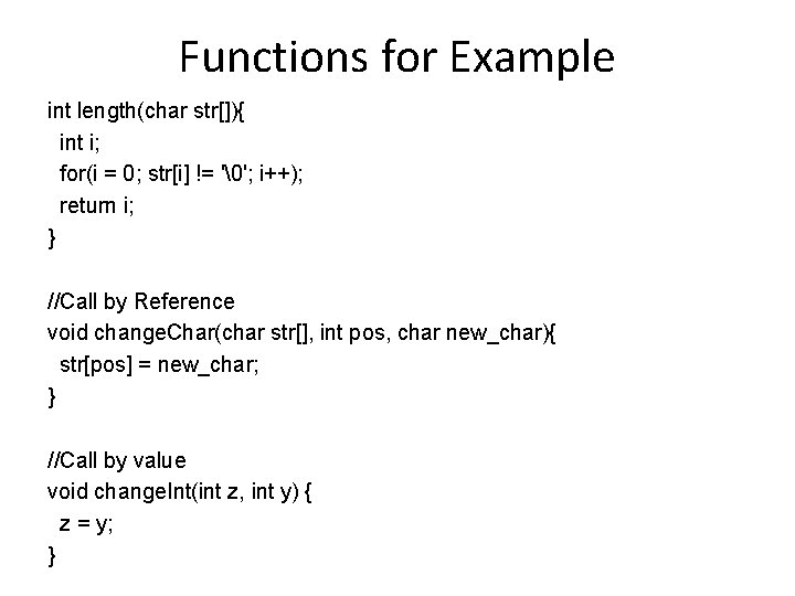 Functions for Example int length(char str[]){ int i; for(i = 0; str[i] != ' ';