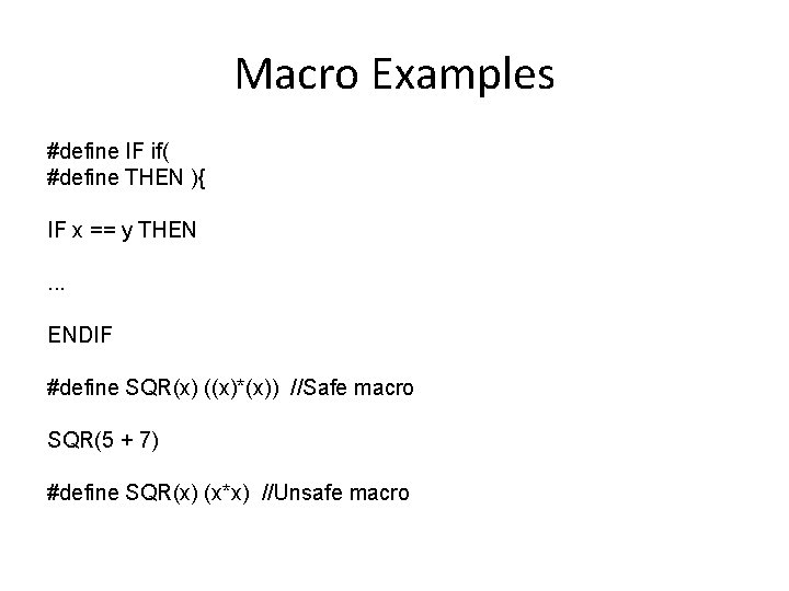 Macro Examples #define IF if( #define THEN ){ IF x == y THEN. .