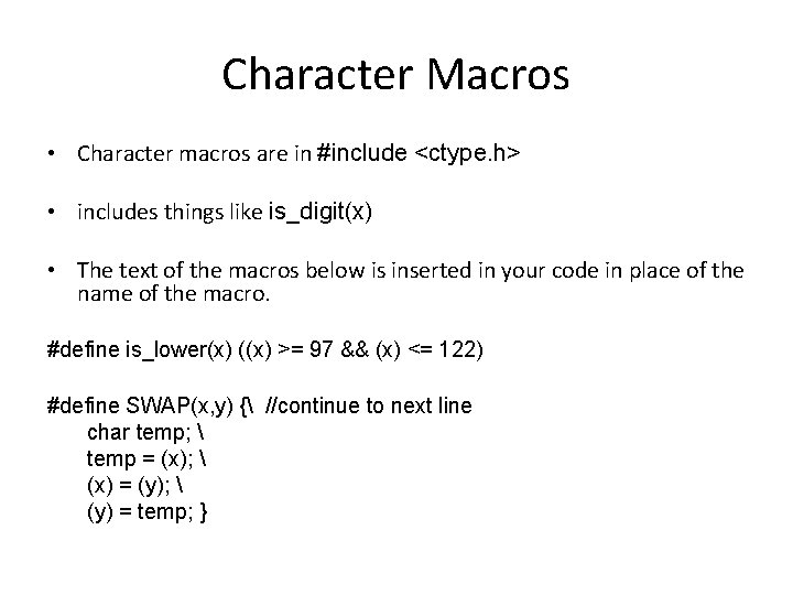 Character Macros • Character macros are in #include <ctype. h> • includes things like