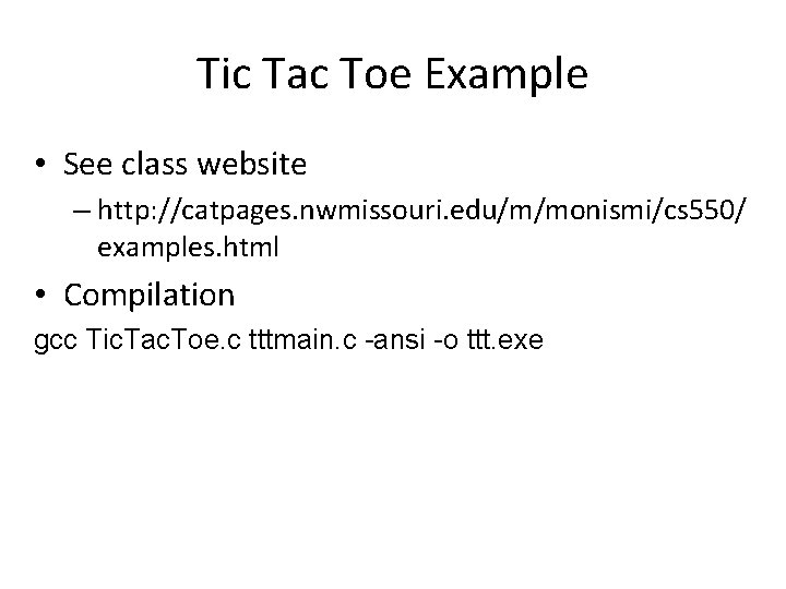 Tic Tac Toe Example • See class website – http: //catpages. nwmissouri. edu/m/monismi/cs 550/