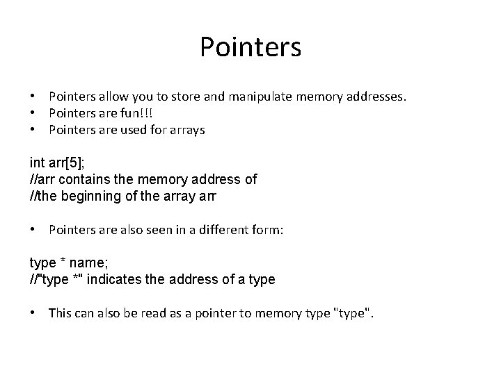 Pointers • Pointers allow you to store and manipulate memory addresses. • Pointers are