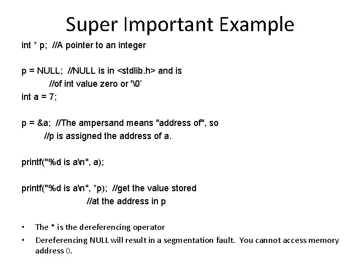 Super Important Example int * p; //A pointer to an integer p = NULL;