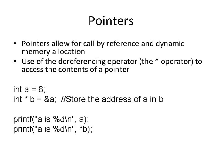 Pointers • Pointers allow for call by reference and dynamic memory allocation • Use