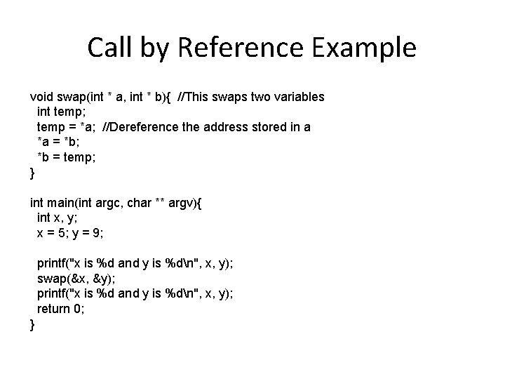 Call by Reference Example void swap(int * a, int * b){ //This swaps two