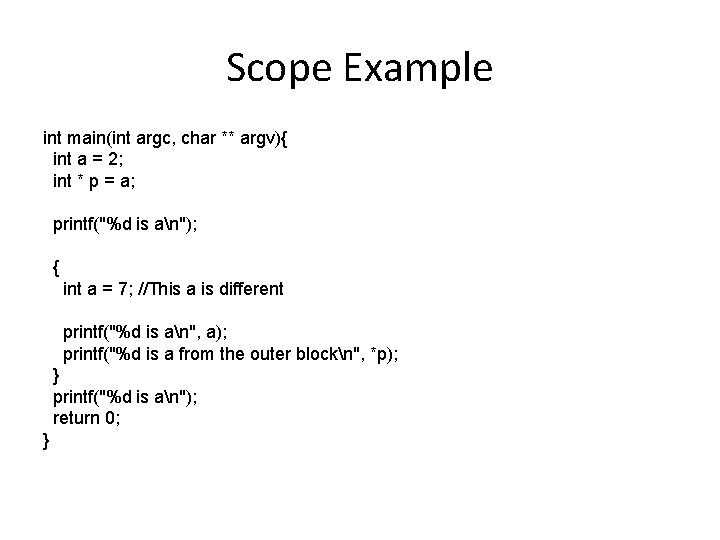 Scope Example int main(int argc, char ** argv){ int a = 2; int *
