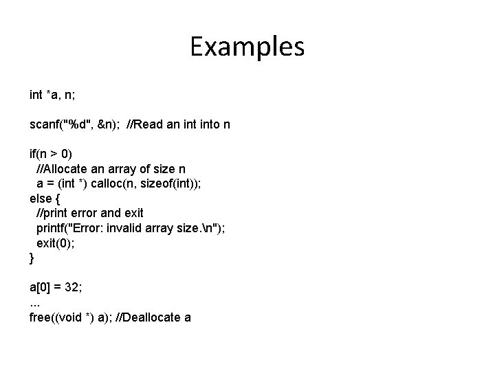 Examples int *a, n; scanf("%d", &n); //Read an into n if(n > 0) //Allocate