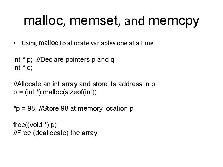 malloc, memset, and memcpy • Using malloc to allocate variables one at a time