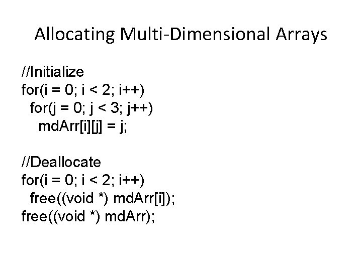Allocating Multi-Dimensional Arrays //Initialize for(i = 0; i < 2; i++) for(j = 0;