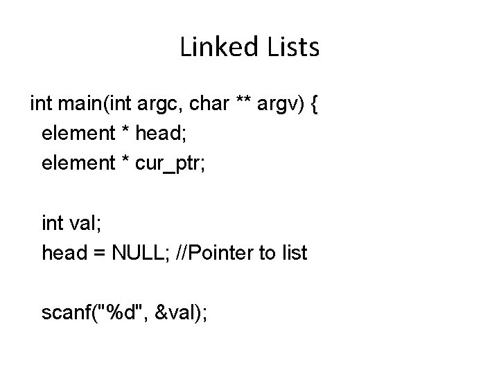 Linked Lists int main(int argc, char ** argv) { element * head; element *