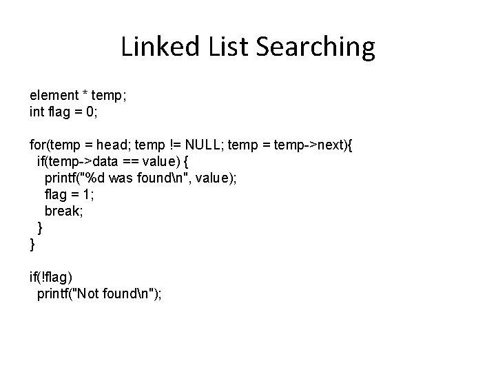 Linked List Searching element * temp; int flag = 0; for(temp = head; temp