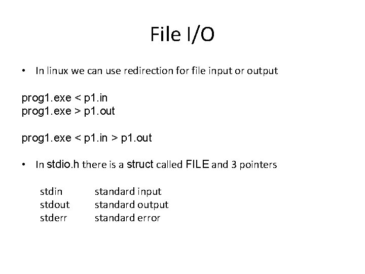 File I/O • In linux we can use redirection for file input or output