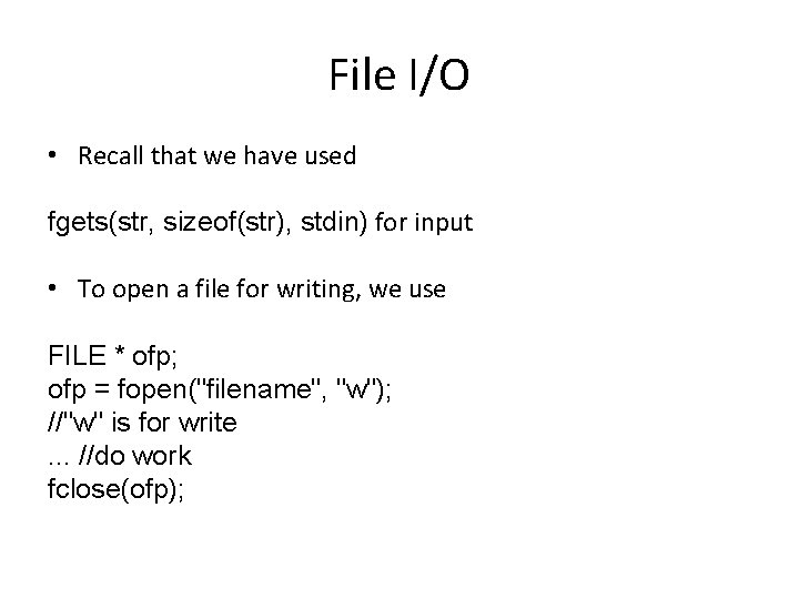 File I/O • Recall that we have used fgets(str, sizeof(str), stdin) for input •