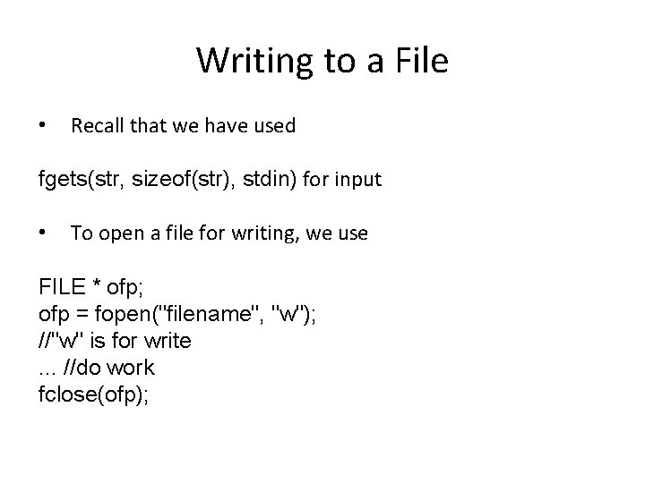Writing to a File • Recall that we have used fgets(str, sizeof(str), stdin) for