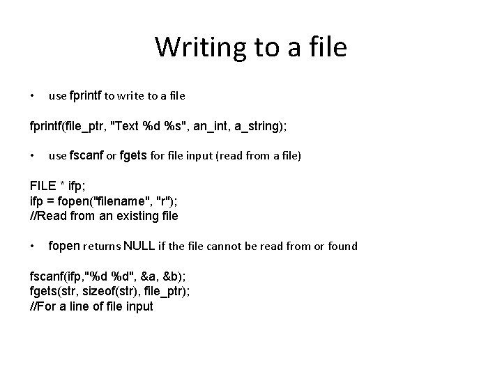 Writing to a file • use fprintf to write to a file fprintf(file_ptr, "Text