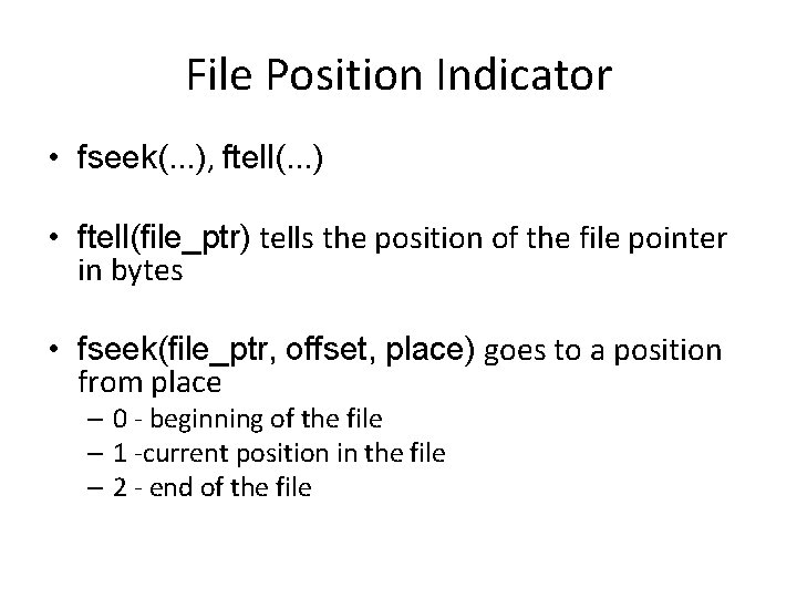 File Position Indicator • fseek(. . . ), ftell(. . . ) • ftell(file_ptr)