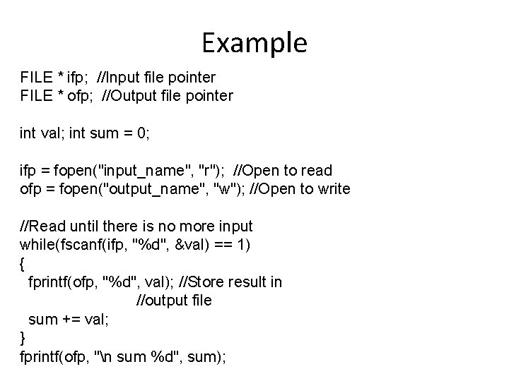 Example FILE * ifp; //Input file pointer FILE * ofp; //Output file pointer int