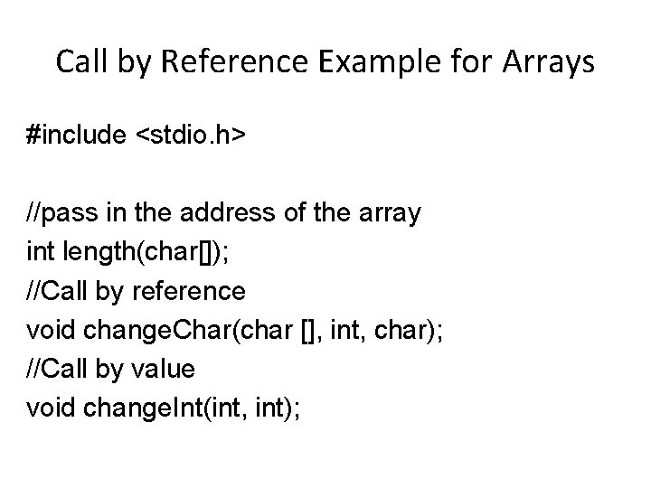 Call by Reference Example for Arrays #include <stdio. h> //pass in the address of