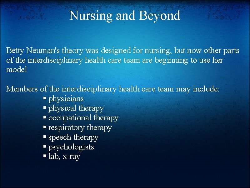 Nursing and Beyond Betty Neuman's theory was designed for nursing, but now other parts