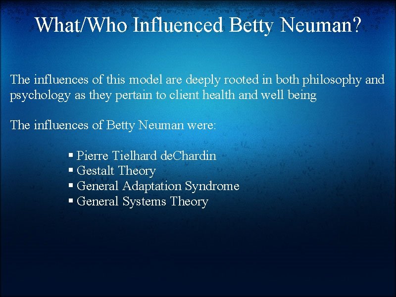 What/Who Influenced Betty Neuman? The influences of this model are deeply rooted in both
