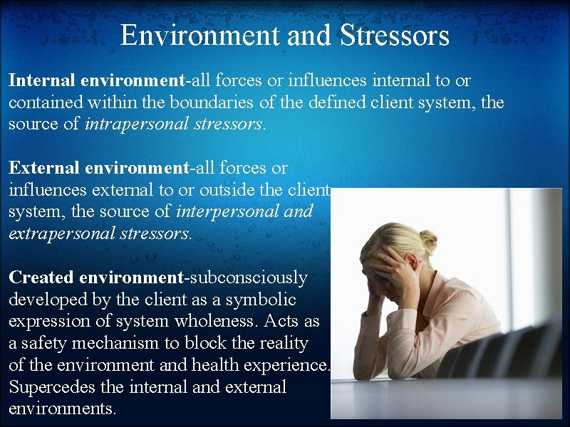 Environment and Stressors Internal environment-all forces or influences internal to or contained within the