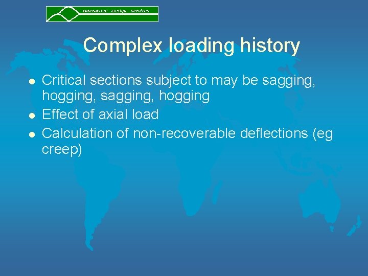 Complex loading history l l l Critical sections subject to may be sagging, hogging,