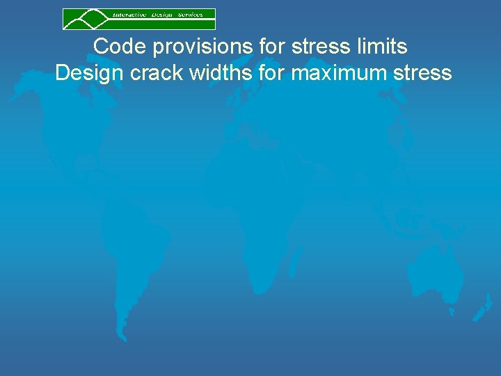 Code provisions for stress limits Design crack widths for maximum stress 