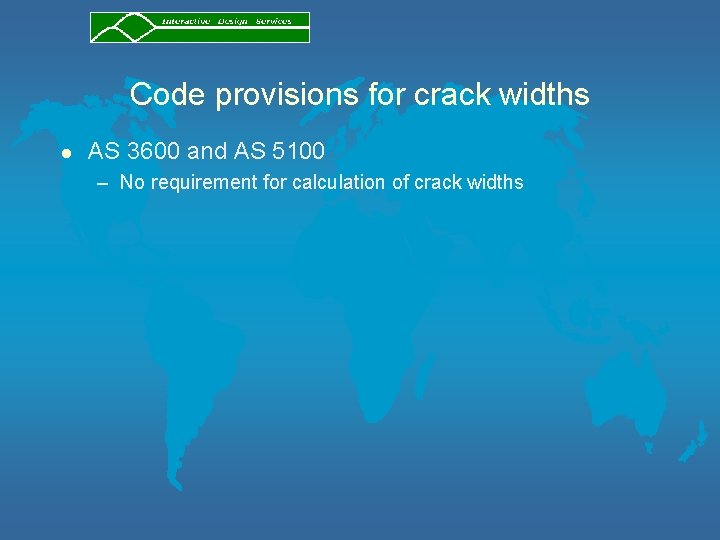 Code provisions for crack widths l AS 3600 and AS 5100 – No requirement