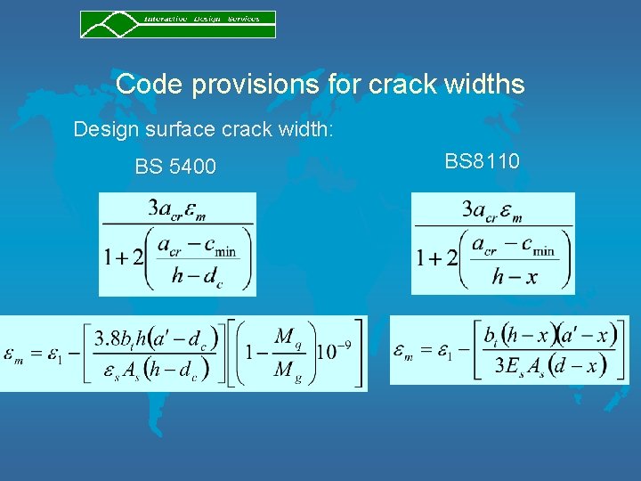 Code provisions for crack widths Design surface crack width: BS 5400 BS 8110 