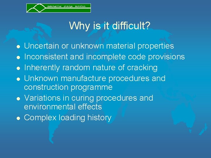 Why is it difficult? l l l Uncertain or unknown material properties Inconsistent and