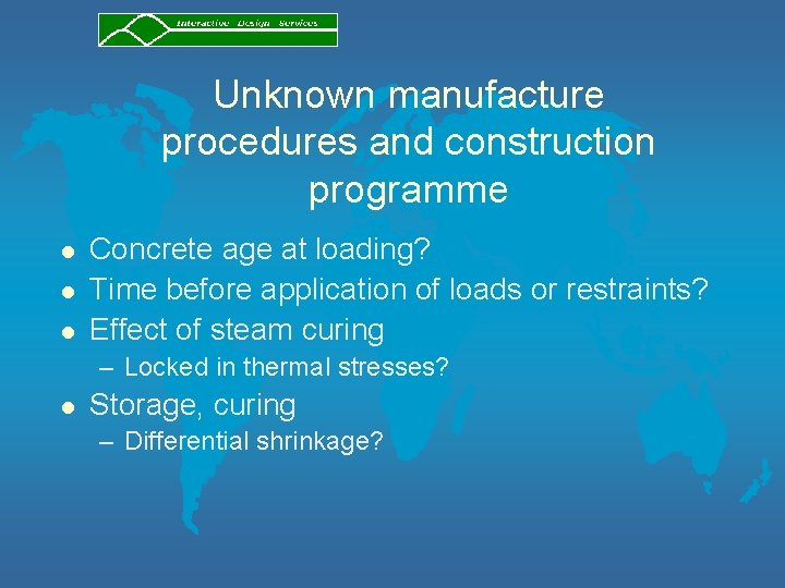 Unknown manufacture procedures and construction programme l l l Concrete age at loading? Time