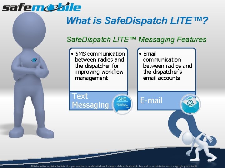 What is Safe. Dispatch LITE™? Safe. Dispatch LITE™ Messaging Features • SMS communication between