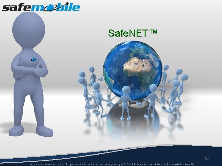 Safe. NET™ 16 All information contained within this presentation is confidential and belongs solely