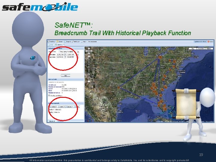 Safe. NET™: Breadcrumb Trail With Historical Playback Function 19 All information contained within this