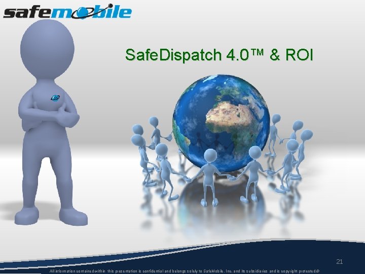 Safe. Dispatch 4. 0™ & ROI 21 All information contained within this presentation is