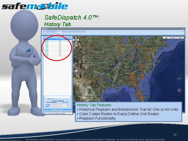 Safe. Dispatch 4. 0™: History Tab Features: • Historical Playback and Breadcrumb Trail for