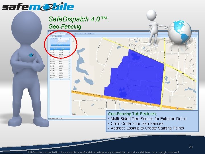 Safe. Dispatch 4. 0™: Geo-Fencing Tab Features: • Multi-Sided Geo-Fences for Extreme Detail •