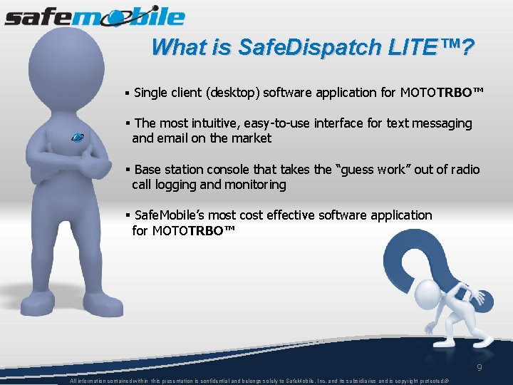 What is Safe. Dispatch LITE™? § Single client (desktop) software application for MOTOTRBO™ §