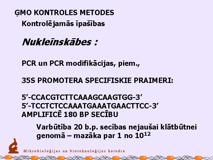 ĢMO KONTROLES METODES Kontrolējamās īpašības Nukleīnskābes : PCR un PCR modifikācijas, piem. , 35