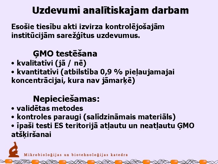 Uzdevumi analītiskajam darbam Esošie tiesību akti izvirza kontrolējošajām institūcijām sarežģītus uzdevumus. ĢMO testēšana •