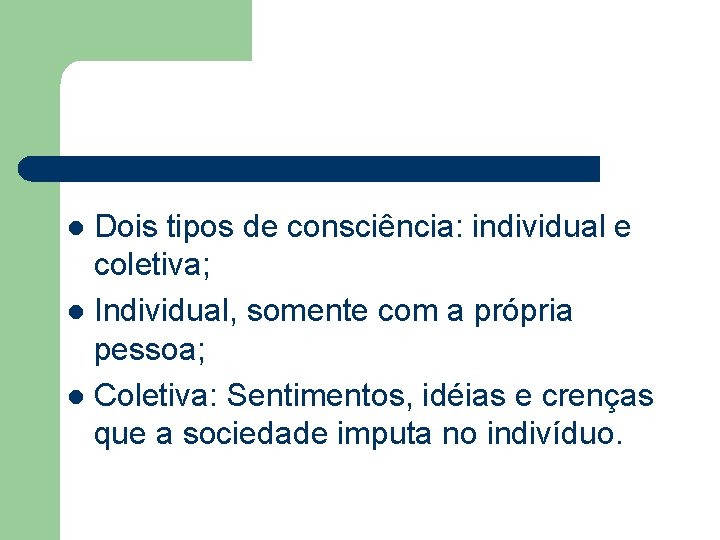 Dois tipos de consciência: individual e coletiva; l Individual, somente com a própria pessoa;