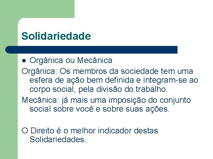 Solidariedade Orgânica ou Mecânica Orgânica: Os membros da sociedade tem uma esfera de ação