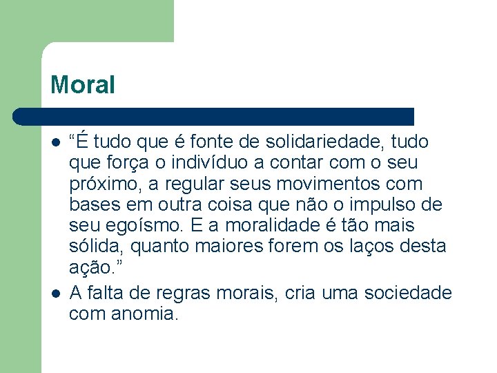 Moral l l “É tudo que é fonte de solidariedade, tudo que força o