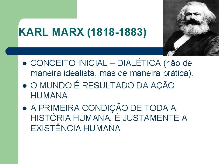 KARL MARX (1818 -1883) l l l CONCEITO INICIAL – DIALÉTICA (não de maneira