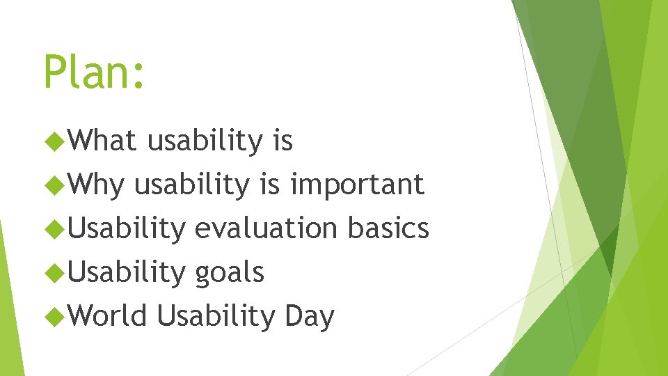 Plan: What usability is Why usability is important Usability evaluation basics Usability goals World