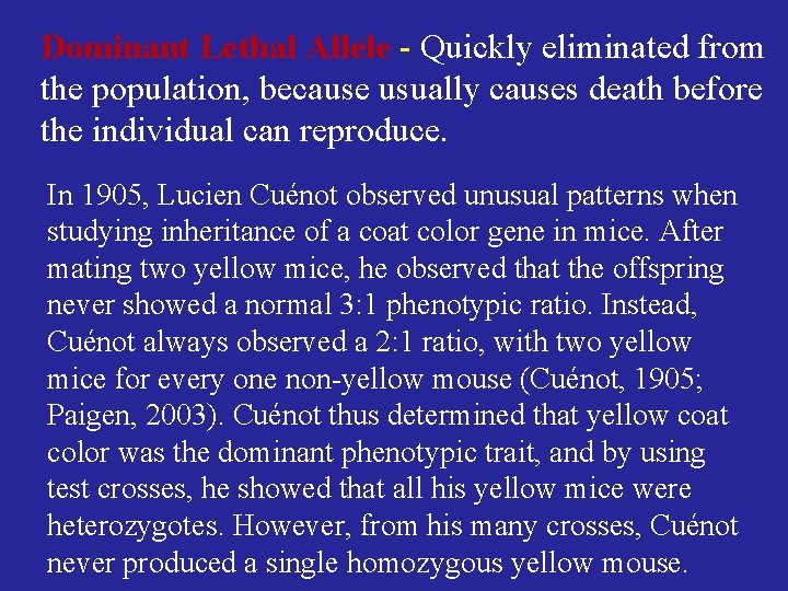Dominant Lethal Allele - Quickly eliminated from the population, because usually causes death before