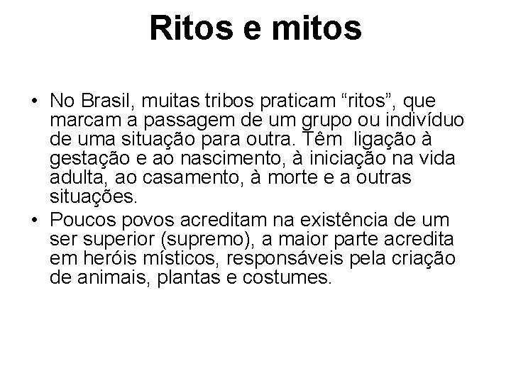 Ritos e mitos • No Brasil, muitas tribos praticam “ritos”, que marcam a passagem