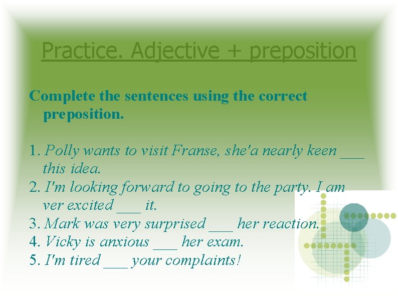 Practice. Adjective + preposition Complete the sentences using the correct preposition. 1. Polly wants