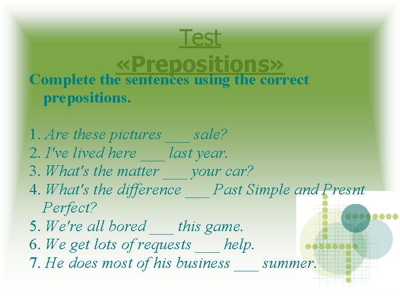 Test «Prepositions» Complete the sentences using the correct prepositions. 1. Are these pictures ___