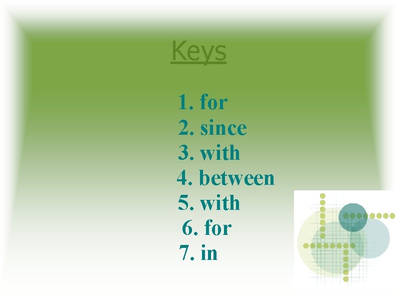 Keys 1. for 2. since 3. with 4. between 5. with 6. for 7.